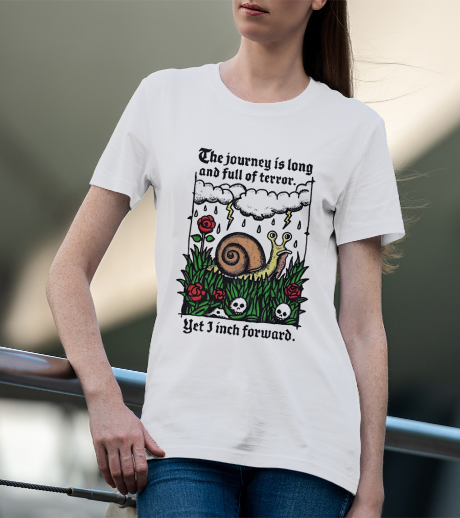 The Journey Is Long And Full Of Terror With Snail, Lightning, Skulls, And Roses Yet I Inch Forward T-Shirt