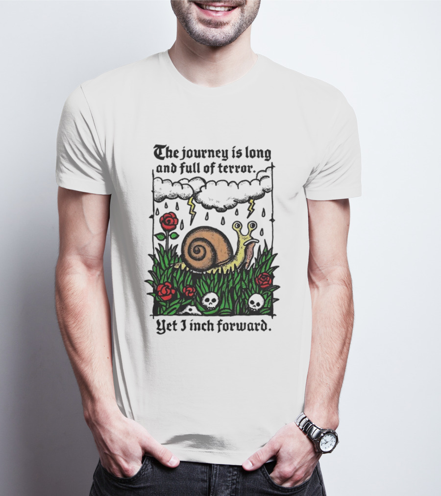 The Journey Is Long And Full Of Terror With Snail, Lightning, Skulls, And Roses Yet I Inch Forward T-Shirt