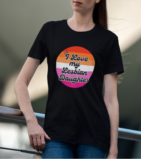 I Love My Lesbian Daughter Pride Colors T-Shirt