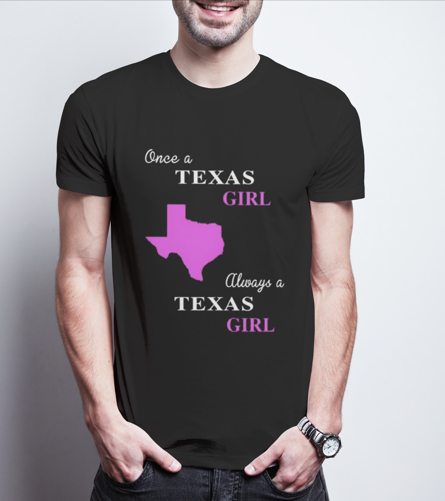 Once A Texas Girl Always A Texas Girl With Pink State Map T-Shirt