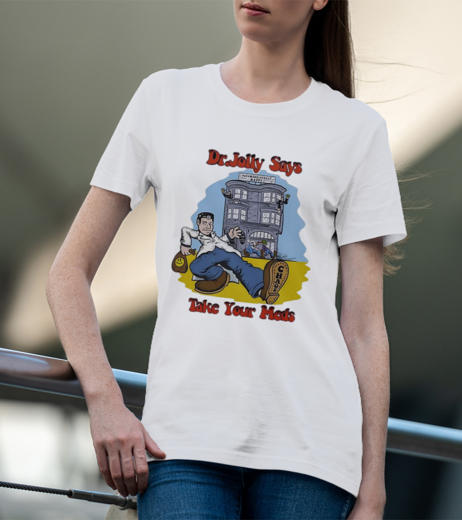 Dr. Jolly Says Take Your Meds Psychologically Happy Chaser T-Shirt