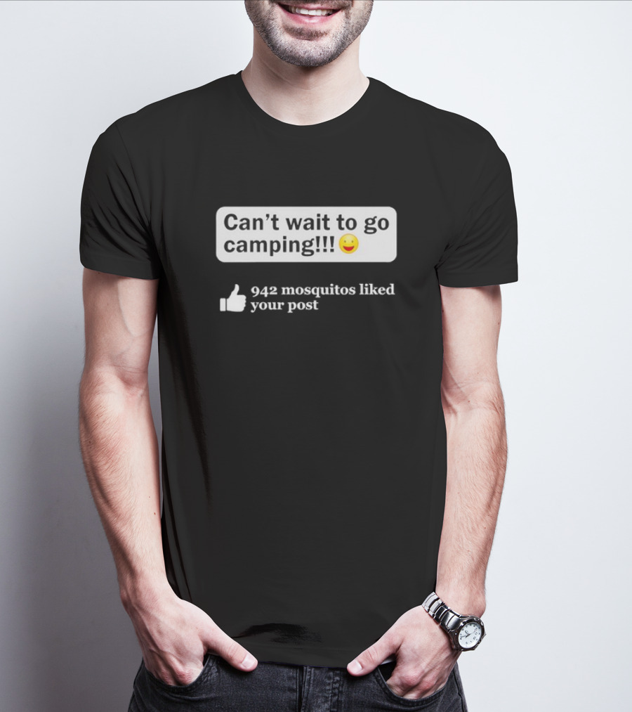 Can't Wait To Go Camping Humor 942 Mosquitos Liked Your Post T-Shirt