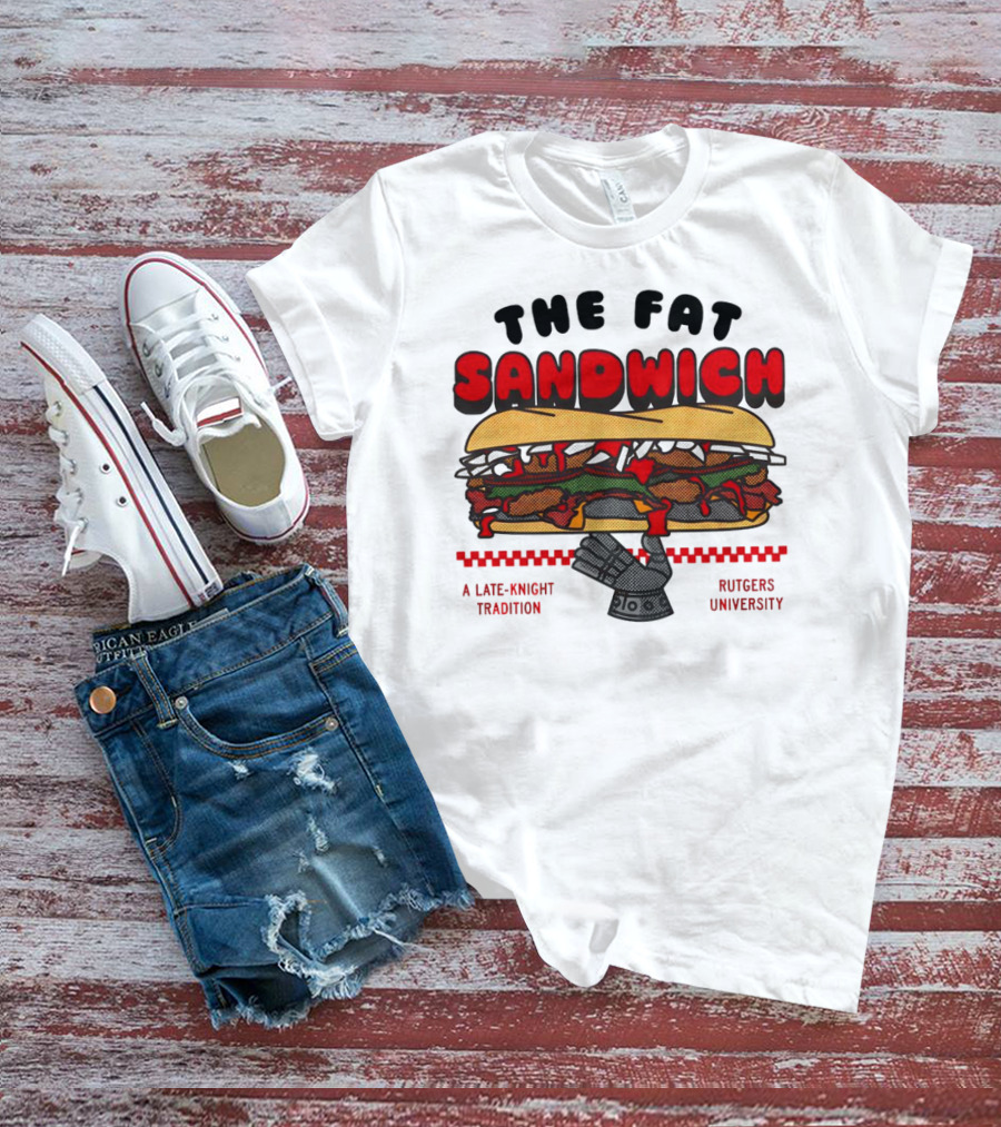 The Fat Sandwich Rutgers University A Late-Knight Tradition T-Shirt
