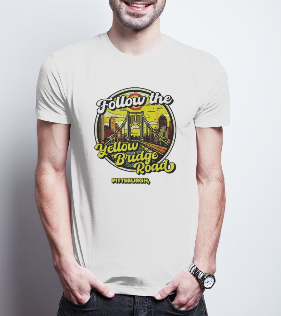 Follow The Yellow Bridge Road Pittsburgh PA Skyline Bridges T-Shirt