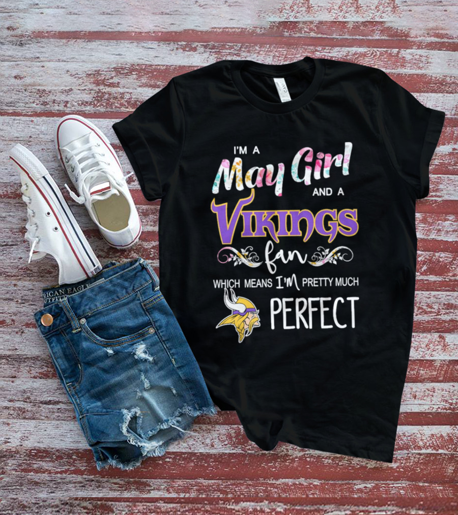 May Girl And Minnesota Vikings Fan Pretty Much Perfect T-Shirt
