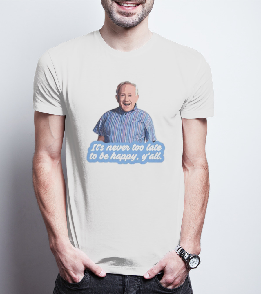 Leslie Jordan It's Never Too Late To Be Happy Y'all T-Shirt