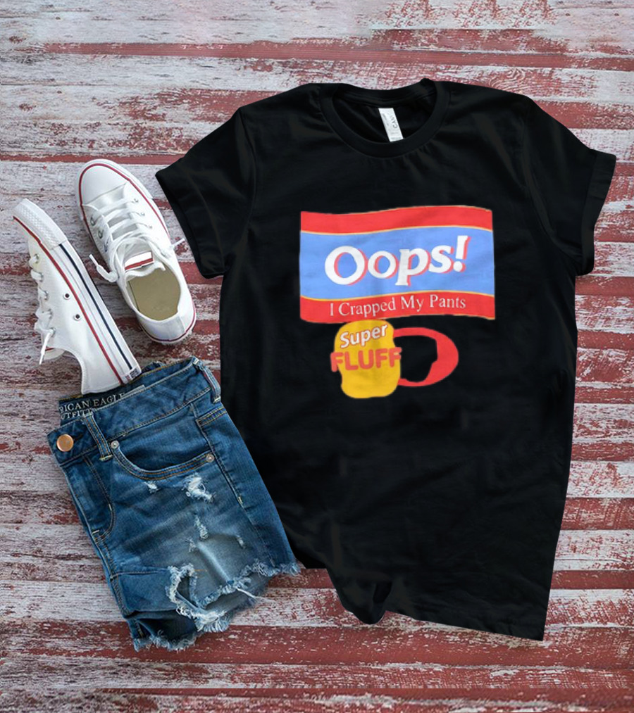 Oops I Crapped My Pants Super Fluff Fun Humor T-Shirt