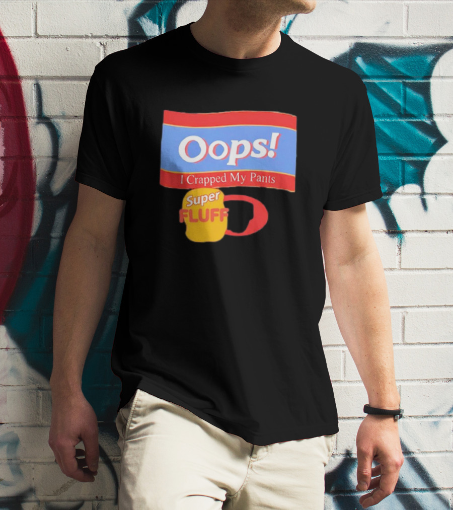 Oops I Crapped My Pants Super Fluff Fun Humor T-Shirt