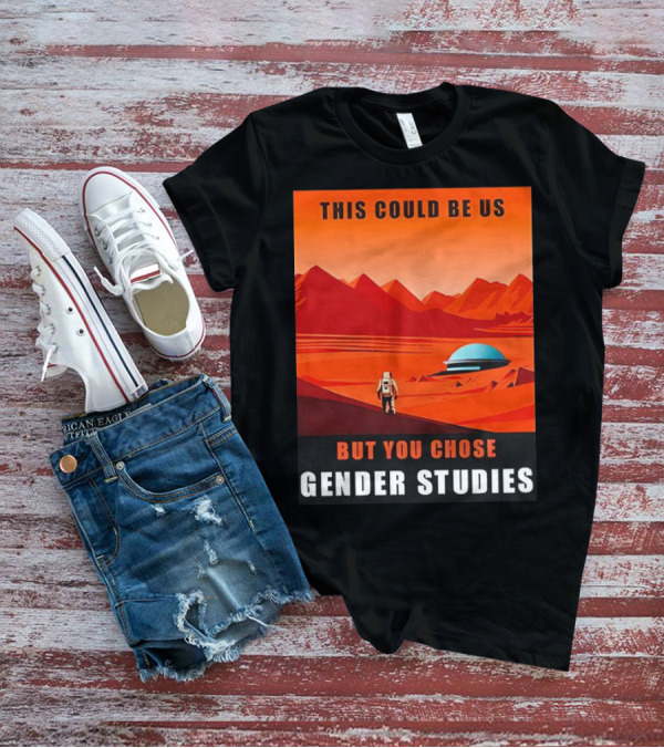This Could Be Us But You Chose Gender Studies Mars Astronaut Landscape T-Shirt