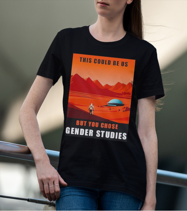 This Could Be Us But You Chose Gender Studies Mars Astronaut Landscape T-Shirt