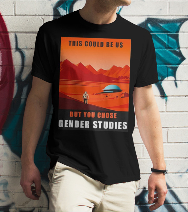 This Could Be Us But You Chose Gender Studies Mars Astronaut Landscape T-Shirt