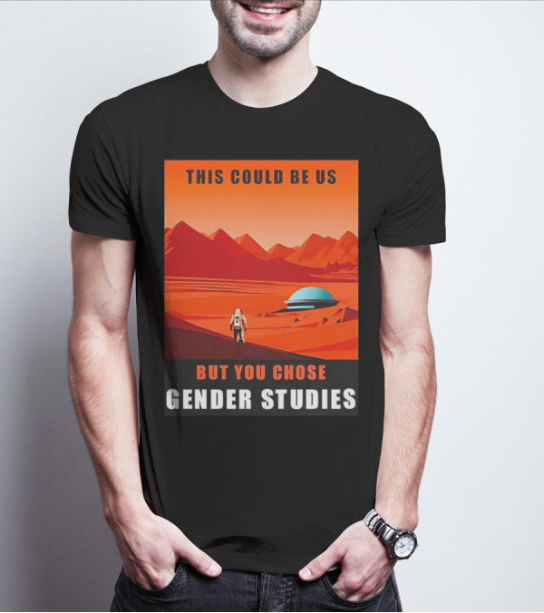 This Could Be Us But You Chose Gender Studies Mars Astronaut Landscape T-Shirt