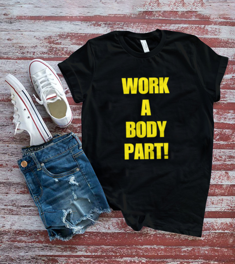 Work A Body Part Classic Bold Motivational Text T-Shirt