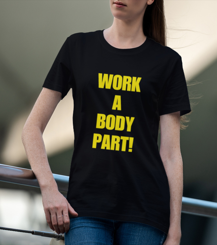 Work A Body Part Classic Bold Motivational Text T-Shirt