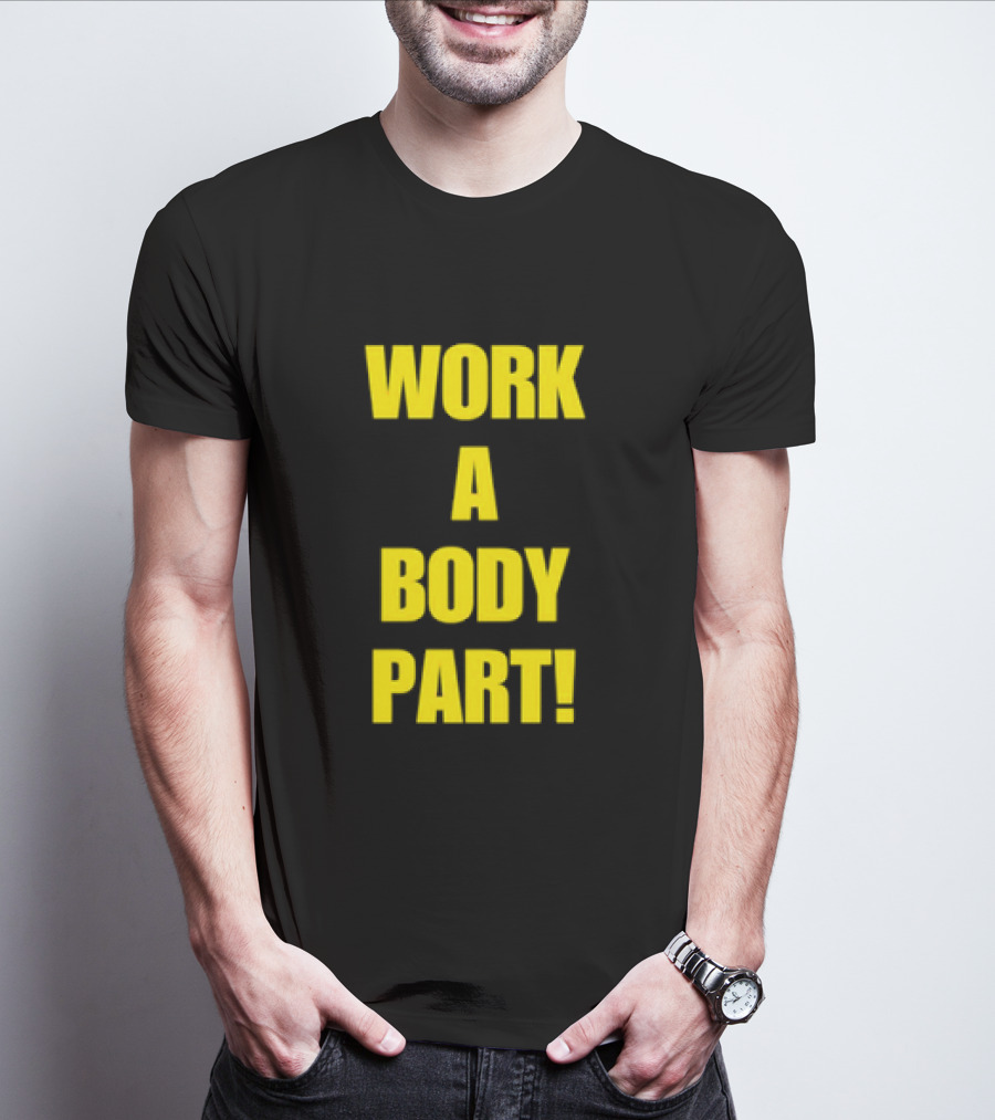 Work A Body Part Classic Bold Motivational Text T-Shirt