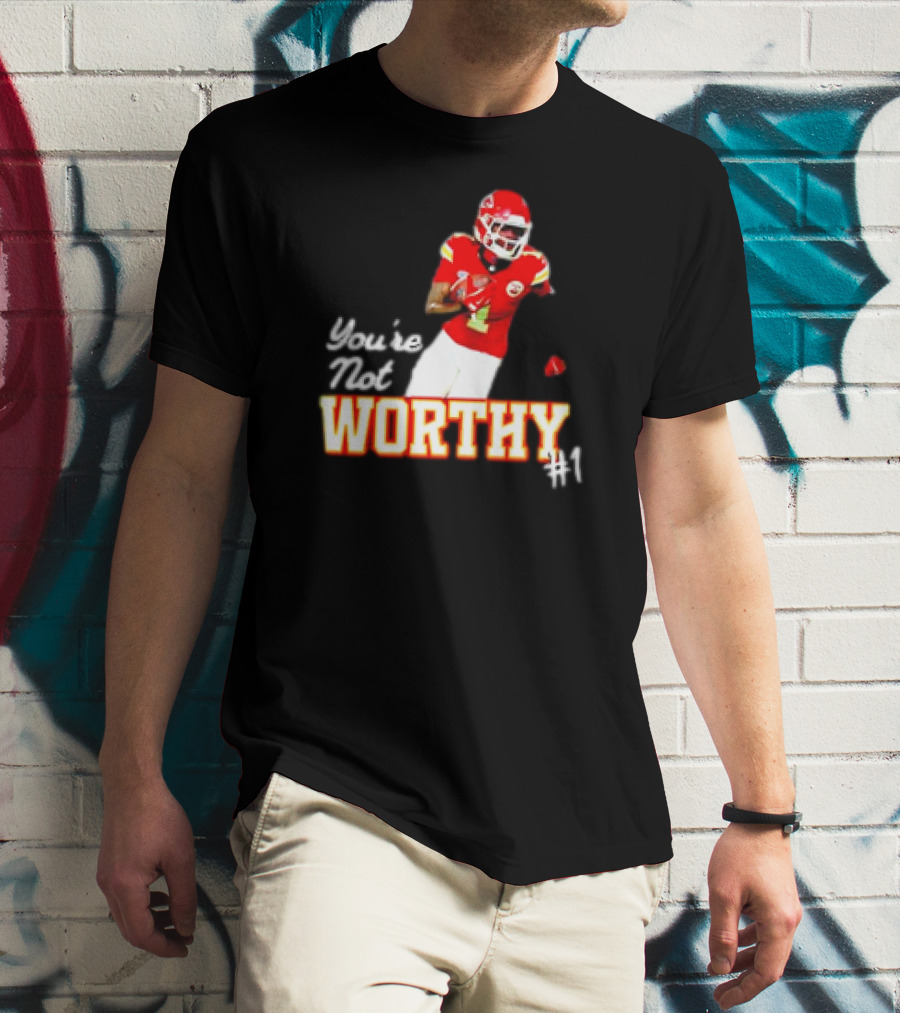 You're Not Worthy Xavier Worthy Kansas City Chiefs #1 Football T-Shirt