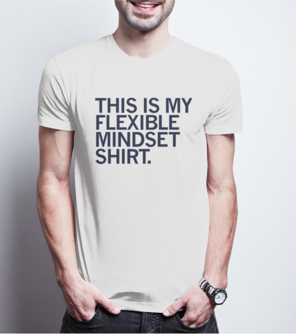 THIS IS MY FLEXIBLE MINDSET T-Shirt