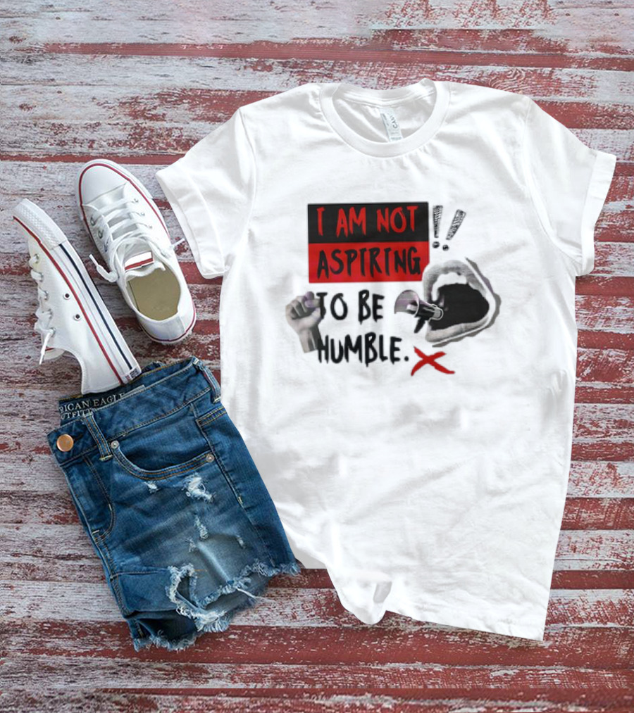 I AM NOT ASPIRING TO BE HUMBLE FIST MEGAPHONE MOUTH ICONS T-Shirt