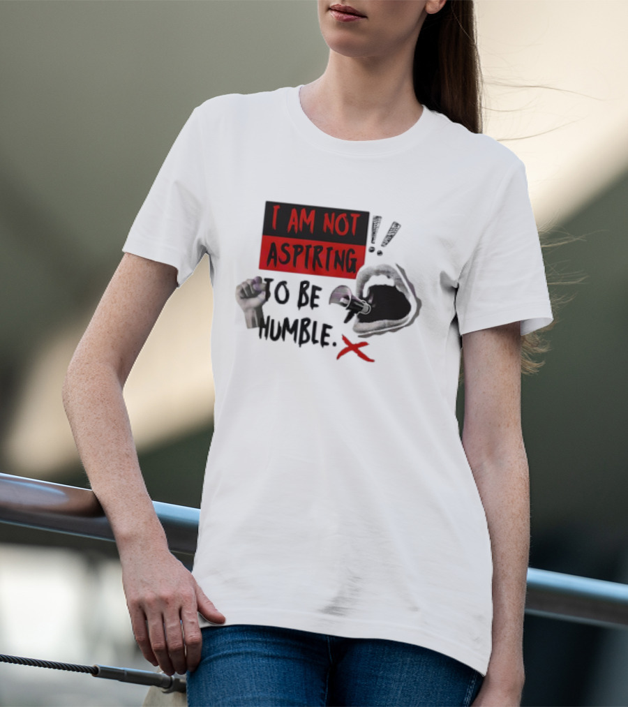 I AM NOT ASPIRING TO BE HUMBLE FIST MEGAPHONE MOUTH ICONS T-Shirt