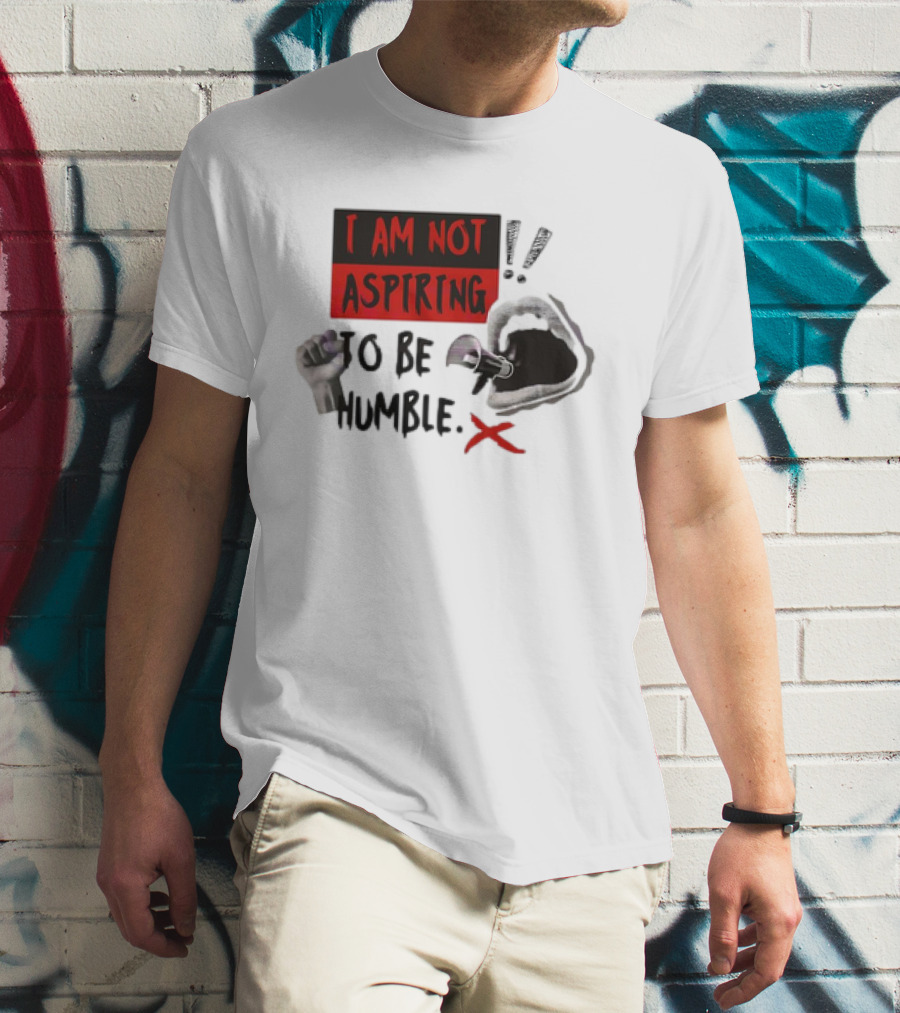 I AM NOT ASPIRING TO BE HUMBLE FIST MEGAPHONE MOUTH ICONS T-Shirt