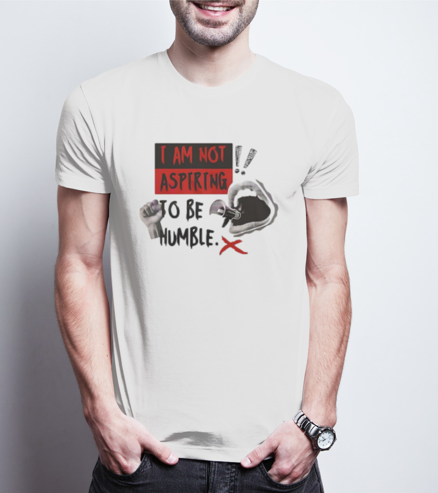 I AM NOT ASPIRING TO BE HUMBLE FIST MEGAPHONE MOUTH ICONS T-Shirt