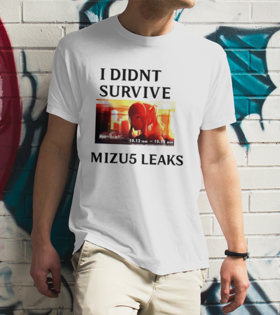I DIDN'T SURVIVE MIZU5 LEAKS 10.12 10:00 - 10.13 10:59 ANIME T-Shirt