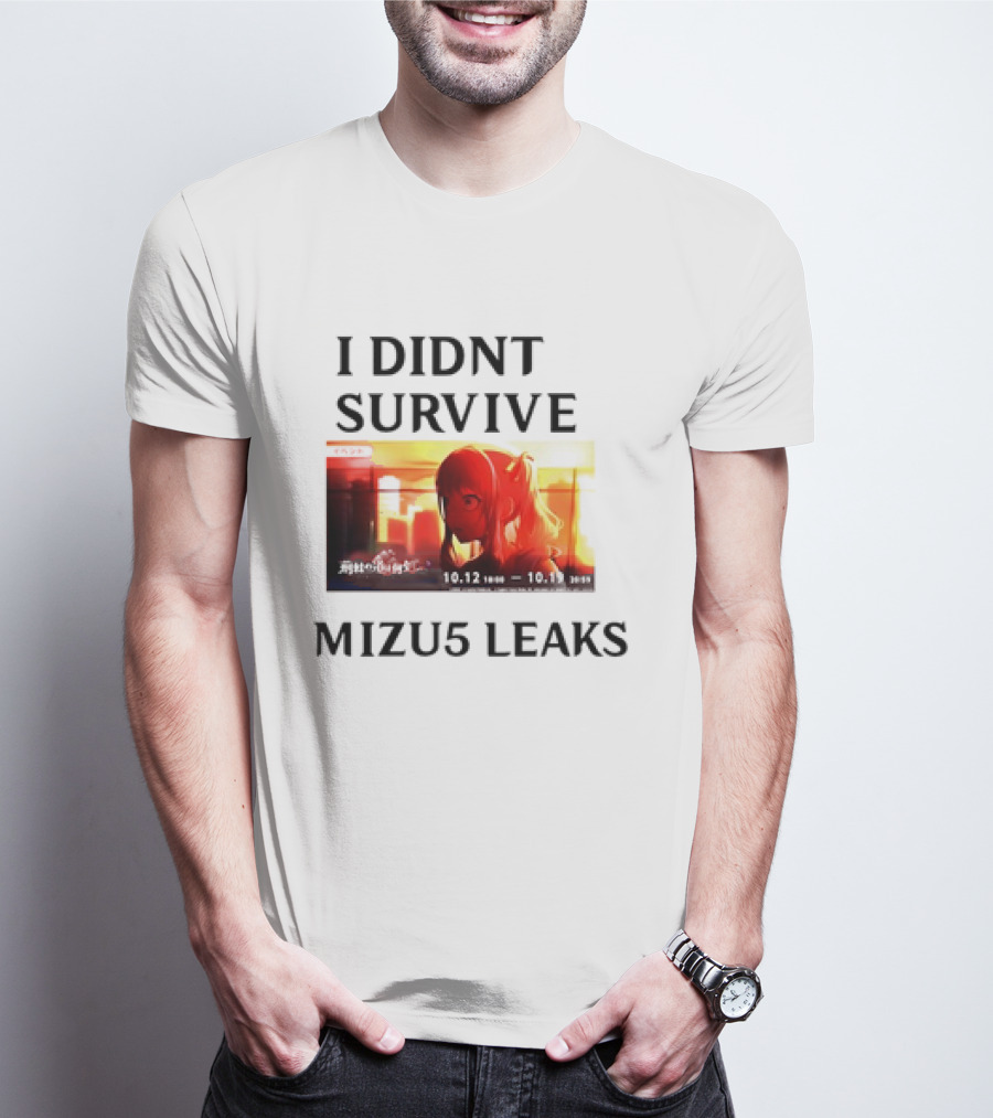 I DIDN'T SURVIVE MIZU5 LEAKS 10.12 10:00 - 10.13 10:59 ANIME T-Shirt