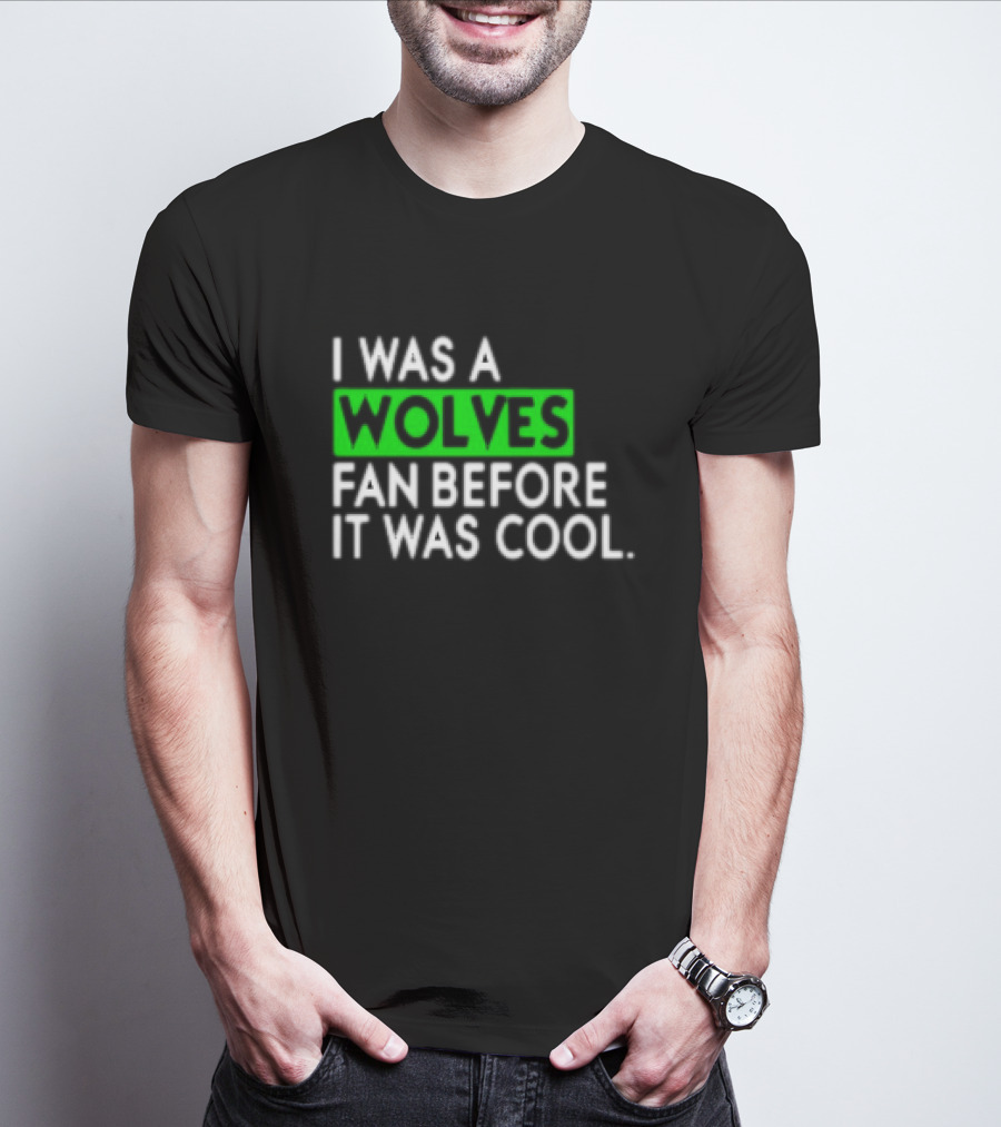 I Was A Wolves Fan Before It Was Cool Classic T-Shirt