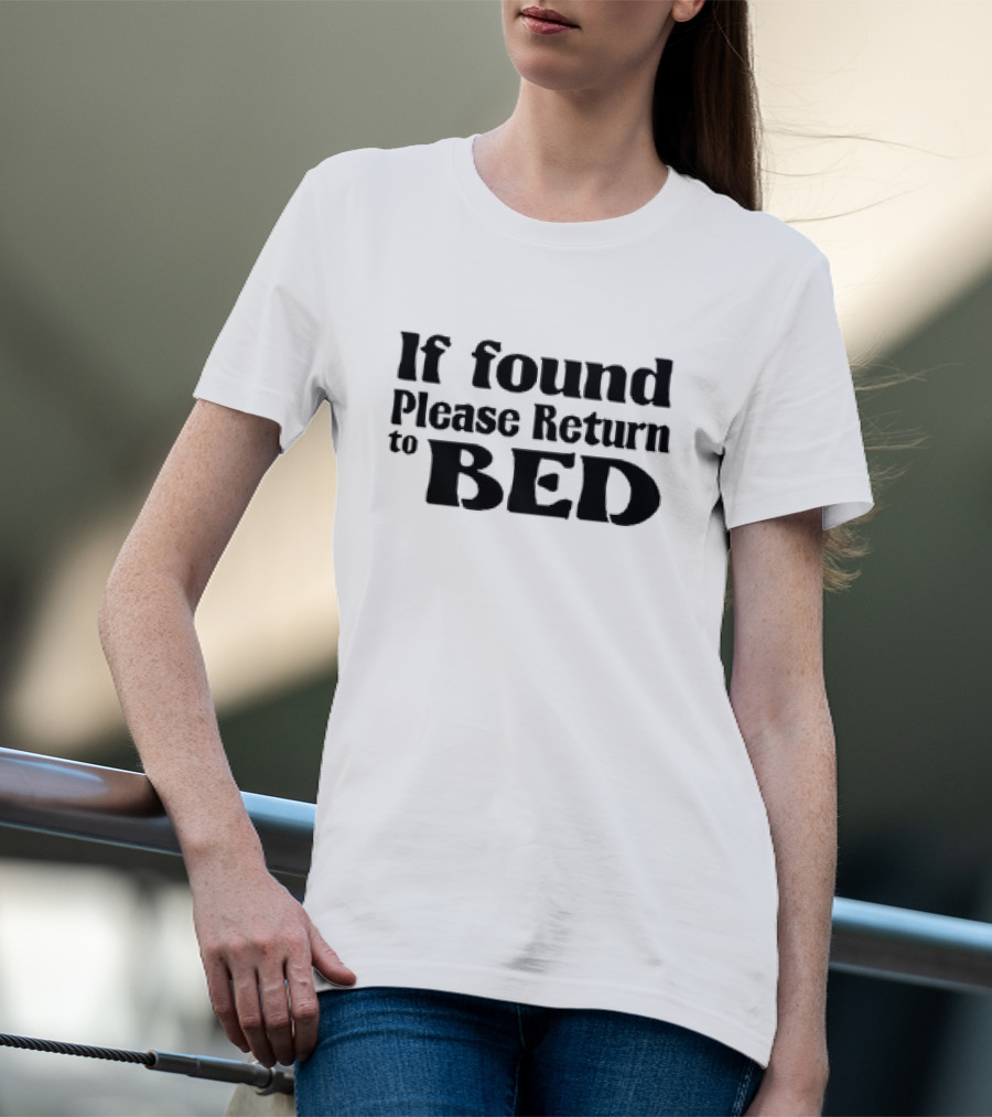 If Found Please Return To Bed T-Shirt
