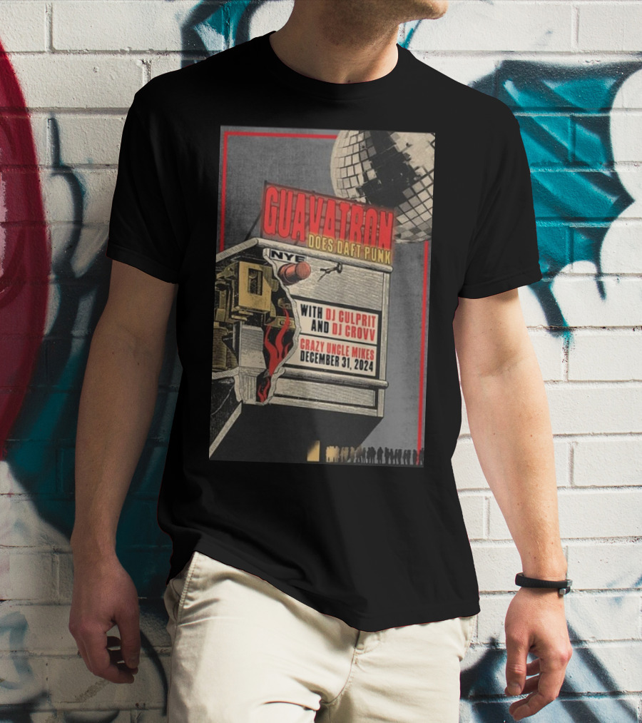 Guavatron Does Daft Punk NYE With DJ Culprit DJ Crovv Crazy Uncle Mikes December 31 T-Shirt