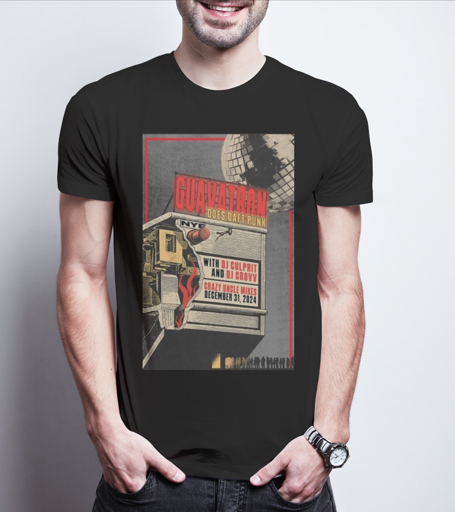 Guavatron Does Daft Punk NYE With DJ Culprit DJ Crovv Crazy Uncle Mikes December 31 T-Shirt