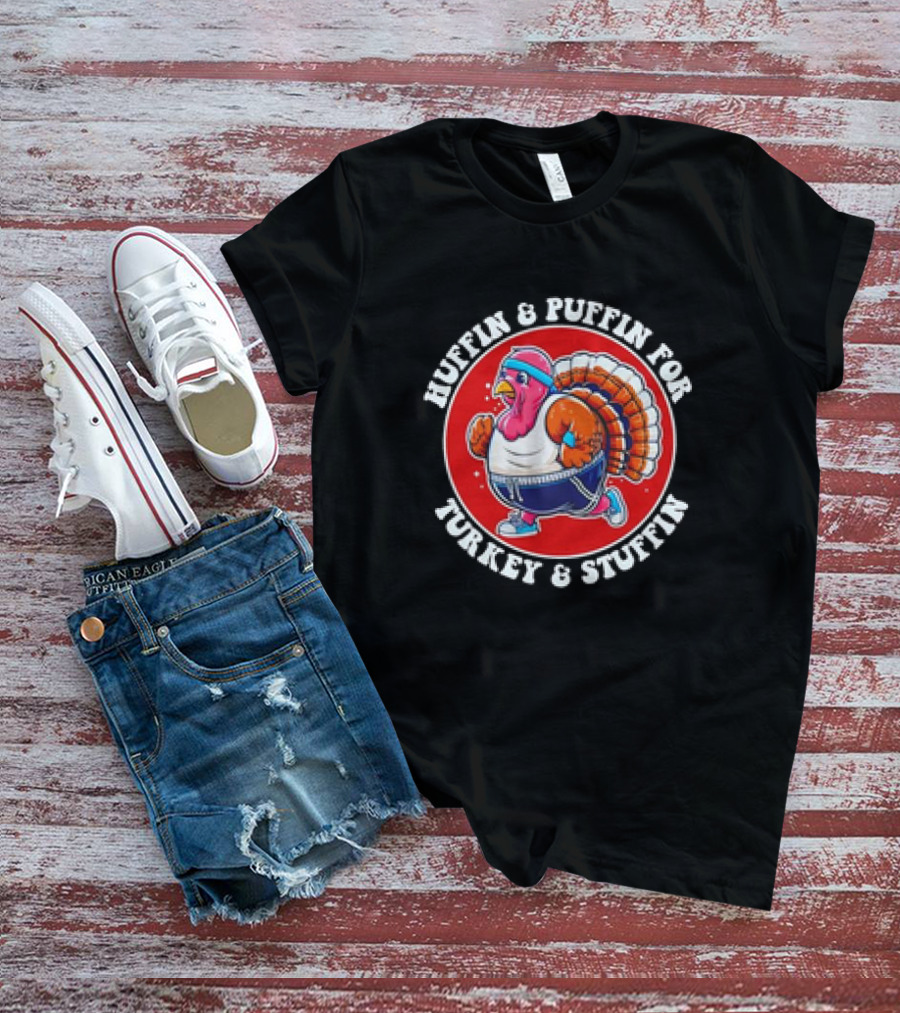 Huffin And Puffin For Turkey And Stuffin Funny Trot Run Fitness Turkey T-Shirt