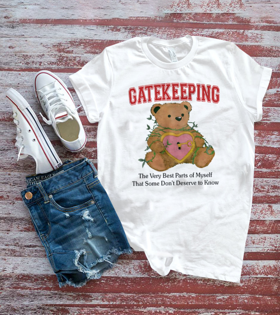 Gatekeeping The Very Best Parts Of Myself Teddy Bear With A Heart Lock And Vines T-Shirt