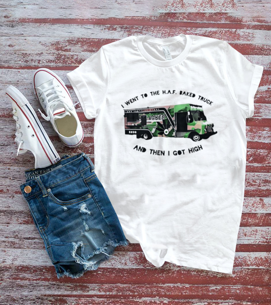 I Went To The H.A.F. Baked Truck And Then I Got High Camo Food Truck T-Shirt
