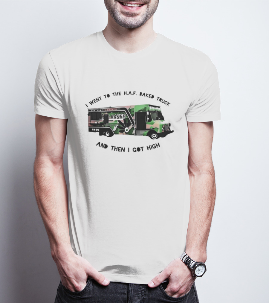 I Went To The H.A.F. Baked Truck And Then I Got High Camo Food Truck T-Shirt