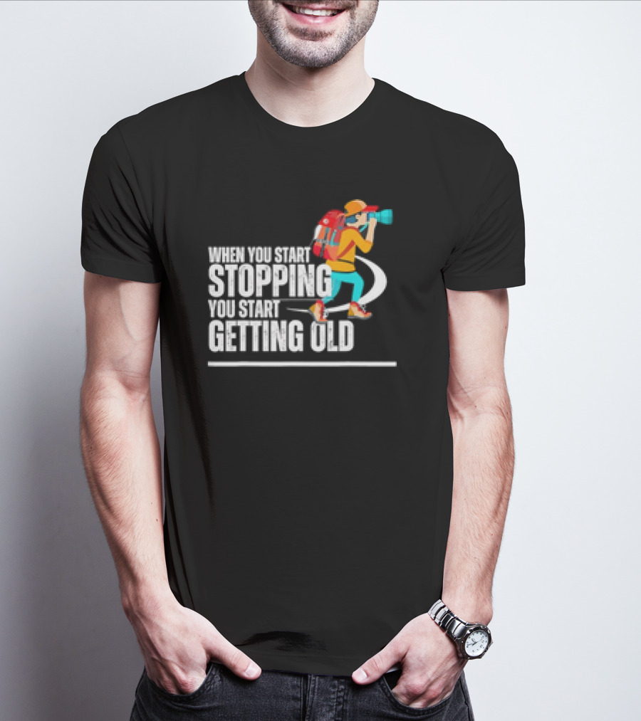 When You Start Stopping You Start Getting Old Hiker Cartoon Backpack Camera T-Shirt