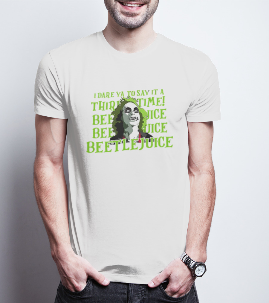 I Dare Ya To Say It A Third Time Beetlejuice Beetlejuice Beetlejuice T-Shirt