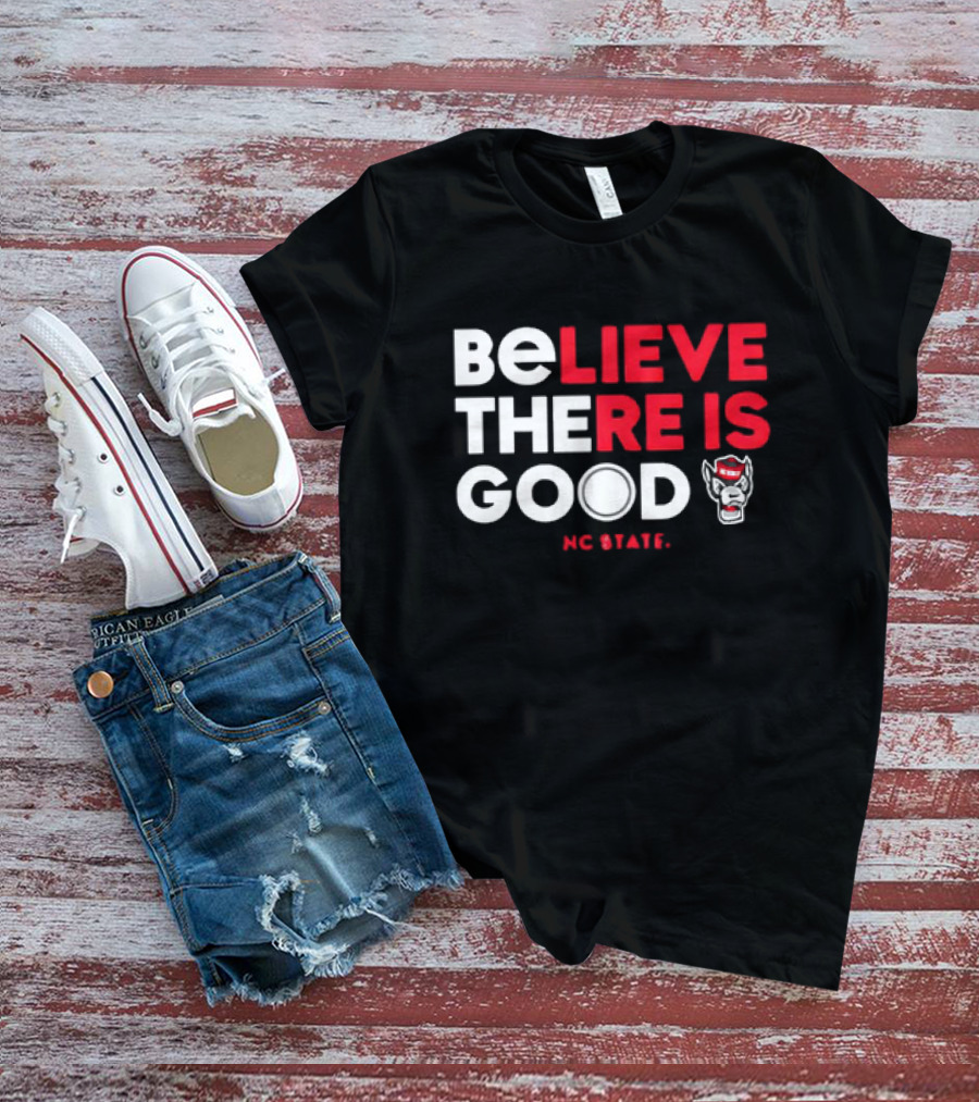 NC State Wolfpack Believe There Is Good Wolfpack T-Shirt