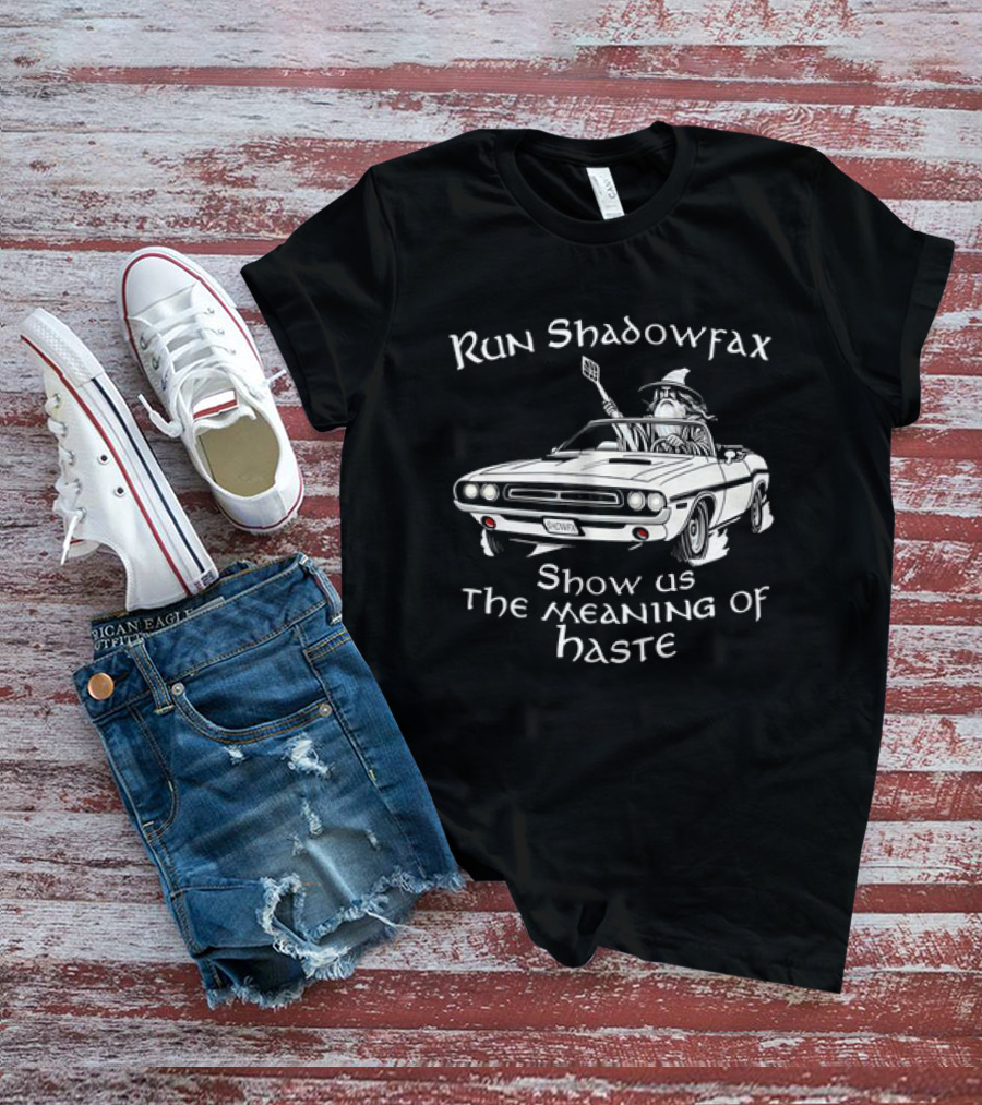 Run Shadowfax Show Us The Meaning Of Haste Wizard Car Driving Scene T-Shirt