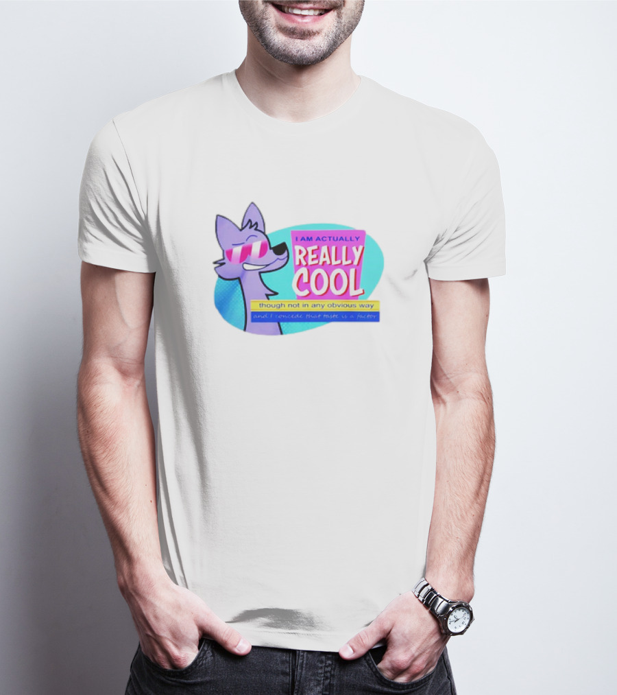 I Am Actually Really Cool Though Not In Any Obvious Way T-Shirt