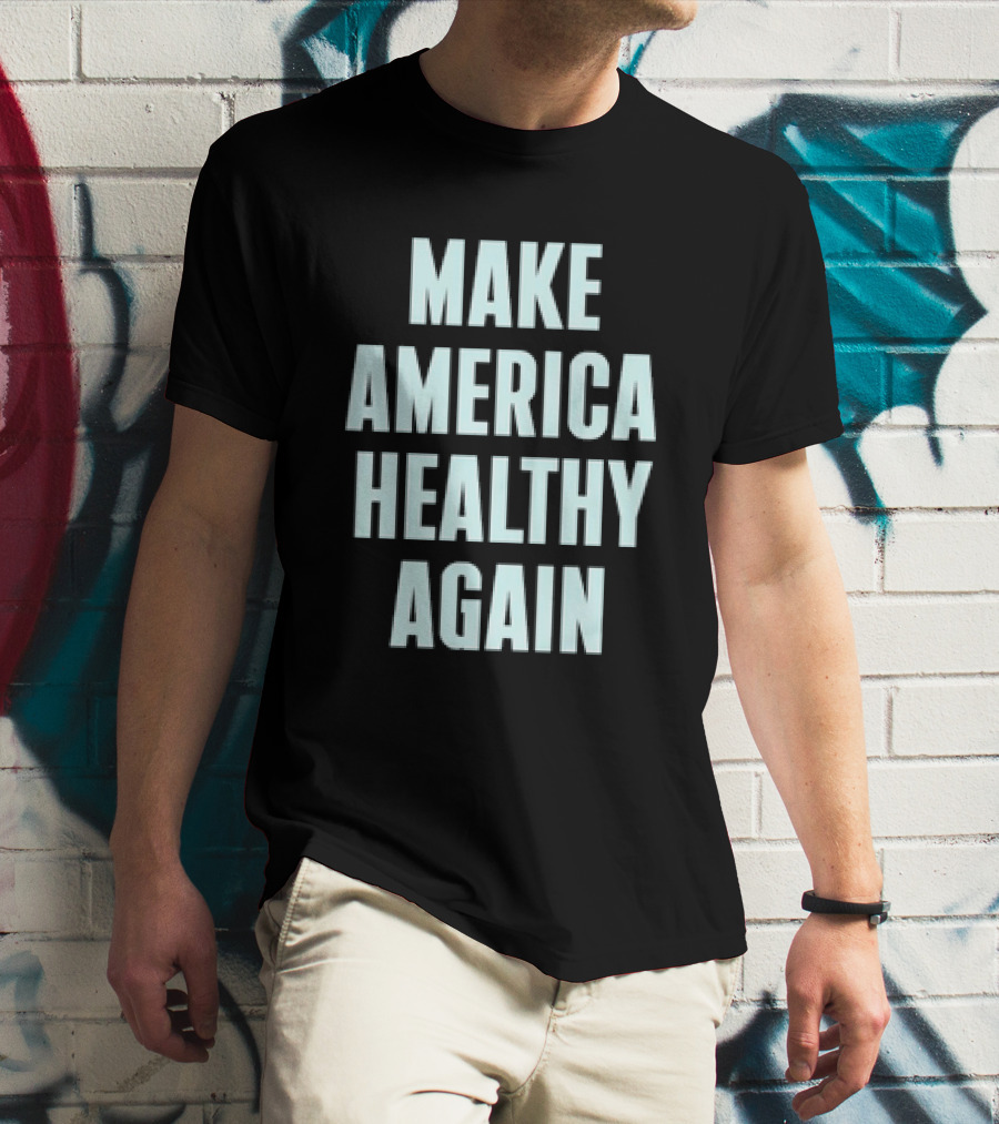 Make America Healthy Again Slogan T-Shirt