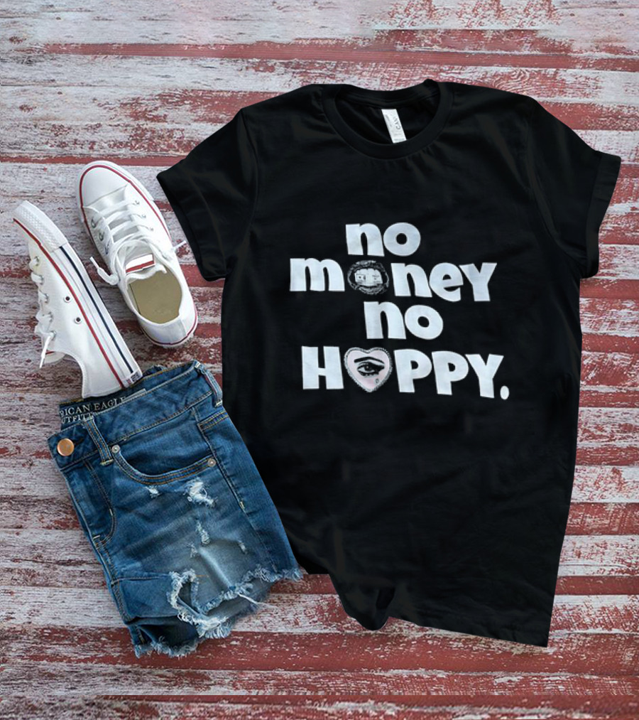 No Money No Happy Eye In Heart T-Shirt