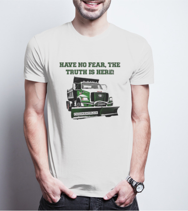 Have No Fear The Truth Is Here Frankentruck T-Shirt