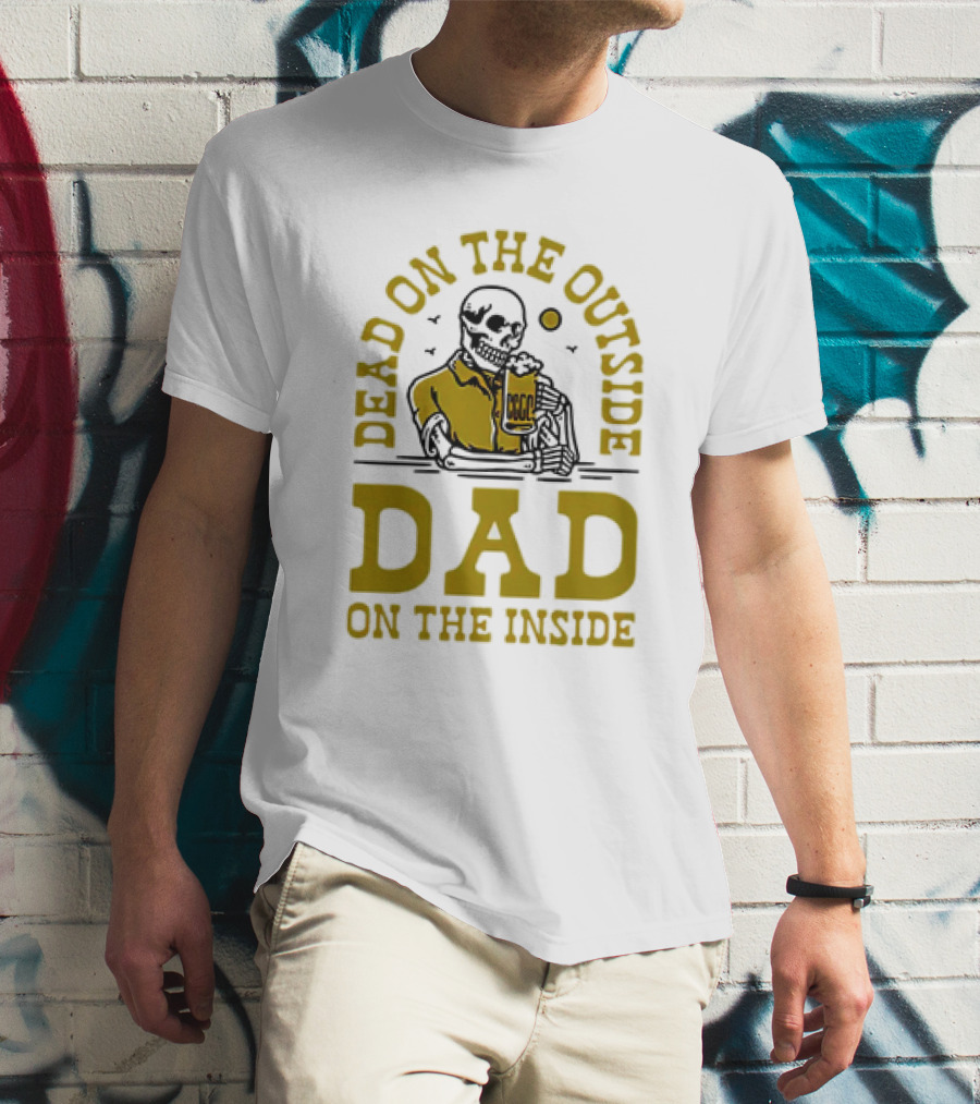 Dead On The Outside Dad On The Inside Skeleton Holding Beer T-Shirt
