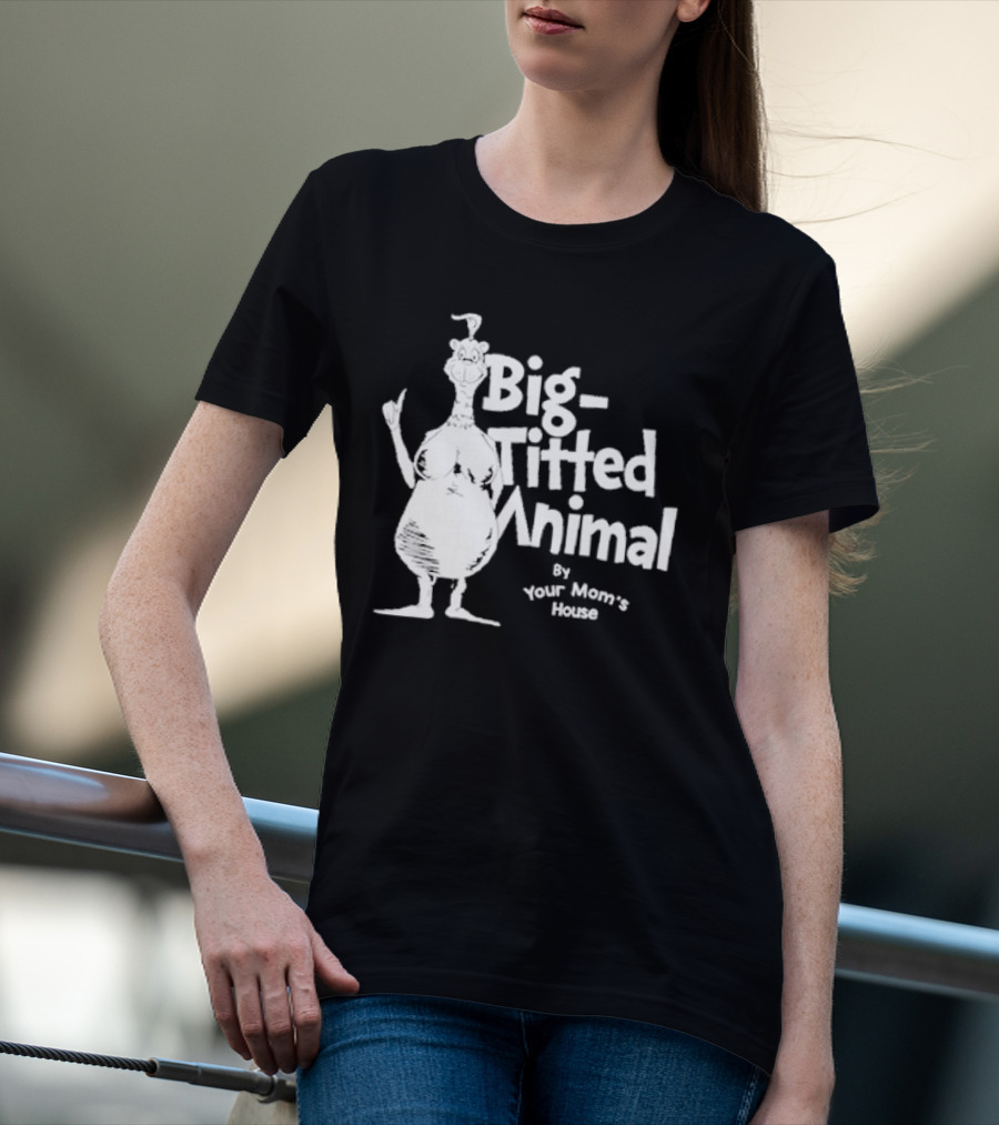 Big-Titted Animal By Your Mom's House T-Shirt