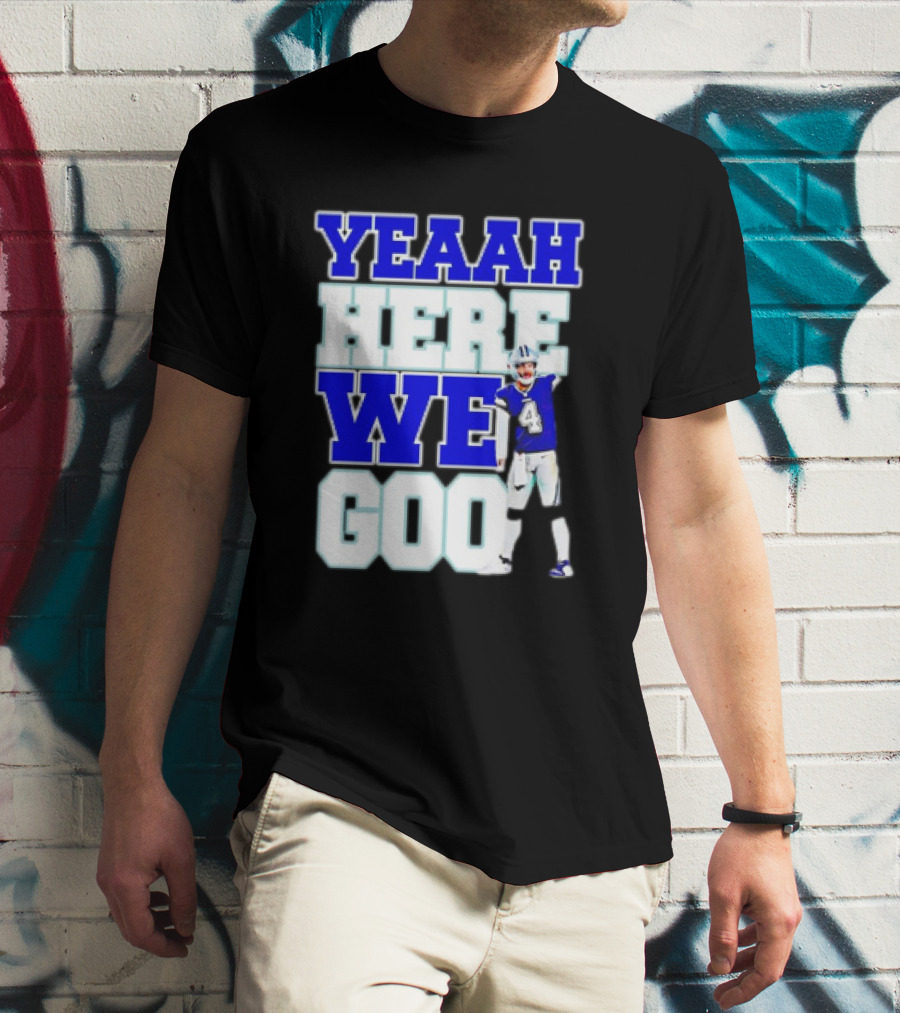 Dak Prescott Dallas Cowboys Yeaah Here We Go Number 4 Football T-Shirt