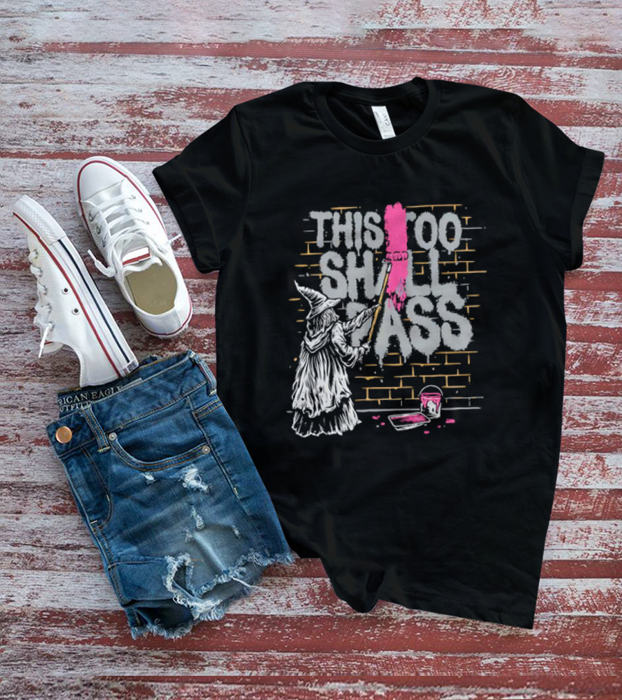 Gandalf Paints Over Graffiti Saying This Too Shall Pass With Roller On Brick Wall T-Shirt