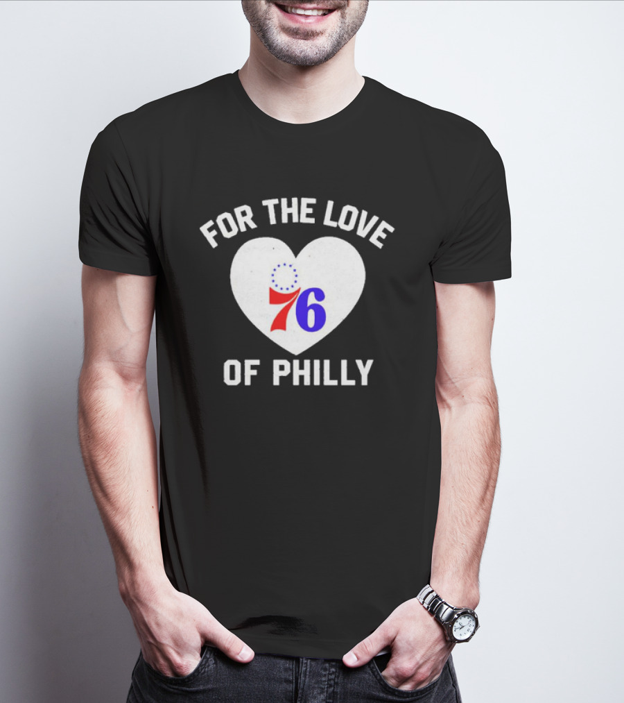 For The Love Of Philly Heart Featuring Philadelphia 76ers 76 T-Shirt