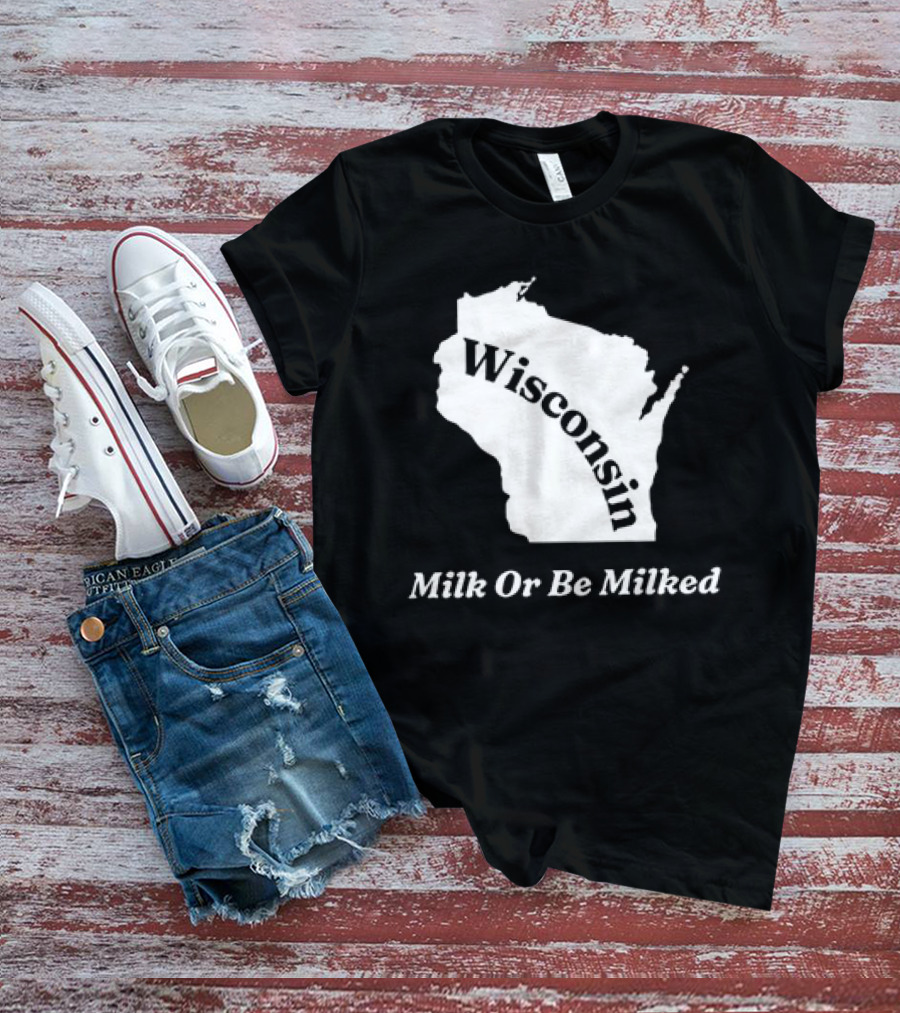 Wisconsin Map Milk Or Be Milked T-Shirt