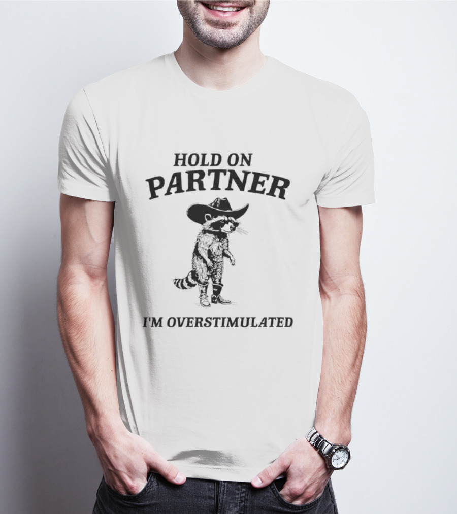 Hold On Partner Cowboy Hat Raccoon I'm Overstimulated T-Shirt